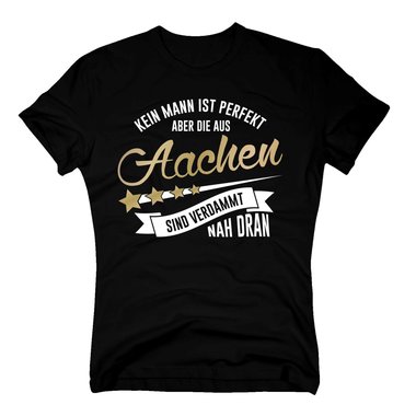 Herren T-Shirt - Kein Mann ist perfekt aber die aus Aachen sind nah dran