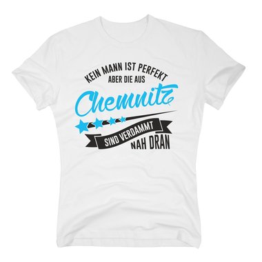 Herren T-Shirt - Kein Mann ist perfekt aber die aus Chemnitz sind nah dran
