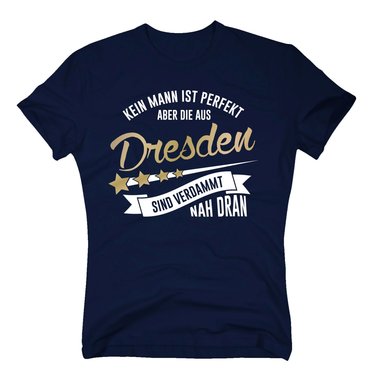 Herren T-Shirt - Kein Mann ist perfekt aber die aus Dresden sind nah dran