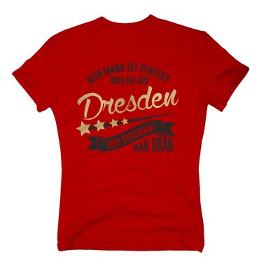 Herren T-Shirt - Kein Mann ist perfekt aber die aus Dresden sind nah dran