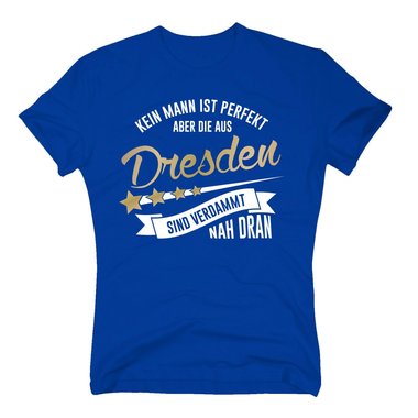 Herren T-Shirt - Kein Mann ist perfekt aber die aus Dresden sind nah dran