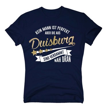 Herren T-Shirt - Kein Mann ist perfekt aber die aus Duisburg sind nah dran