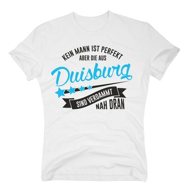 Herren T-Shirt - Kein Mann ist perfekt aber die aus Duisburg sind nah dran