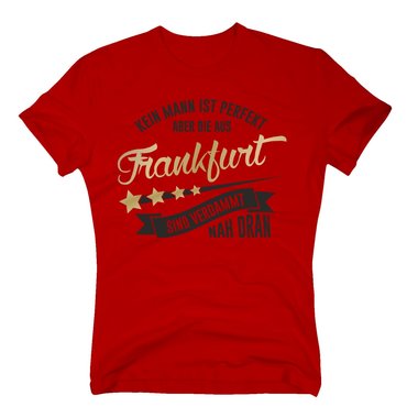Herren T-Shirt - Kein Mann ist perfekt aber die aus Frankfurt sind nah dran