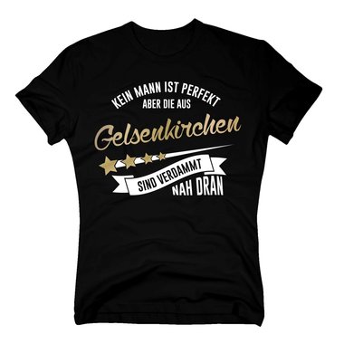 Herren T-Shirt - Kein Mann ist perfekt aber die aus Gelsenkirchen sind nah dran