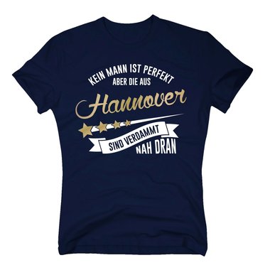 Herren T-Shirt - Kein Mann ist perfekt aber die aus Hannover sind nah dran