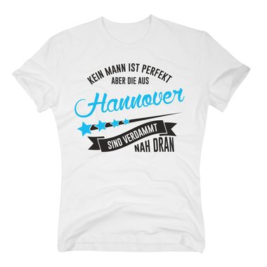 Herren T-Shirt - Kein Mann ist perfekt aber die aus Hannover sind nah dran