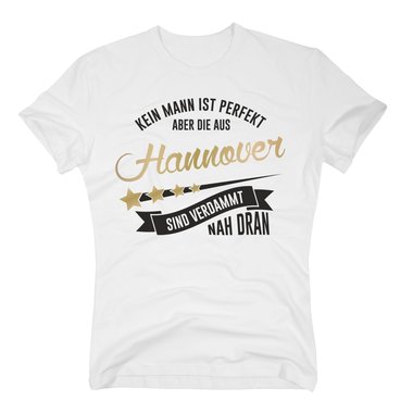 Herren T-Shirt - Kein Mann ist perfekt aber die aus Hannover sind nah dran