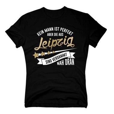 Herren T-Shirt - Kein Mann ist perfekt aber die aus Leipzig sind nah dran