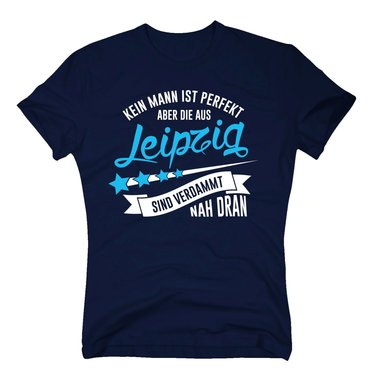 Herren T-Shirt - Kein Mann ist perfekt aber die aus Leipzig sind nah dran