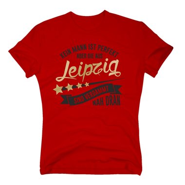 Herren T-Shirt - Kein Mann ist perfekt aber die aus Leipzig sind nah dran