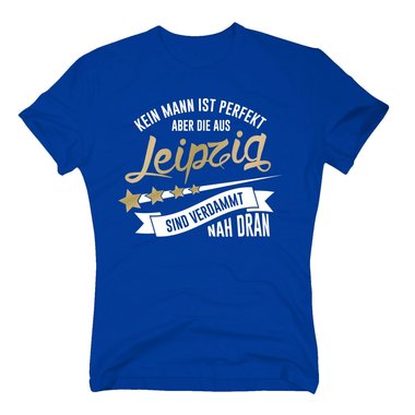 Herren T-Shirt - Kein Mann ist perfekt aber die aus Leipzig sind nah dran