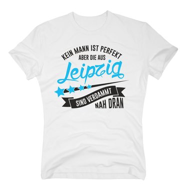 Herren T-Shirt - Kein Mann ist perfekt aber die aus Leipzig sind nah dran