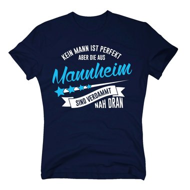 Herren T-Shirt - Kein Mann ist perfekt aber die aus Mannheim sind nah dran
