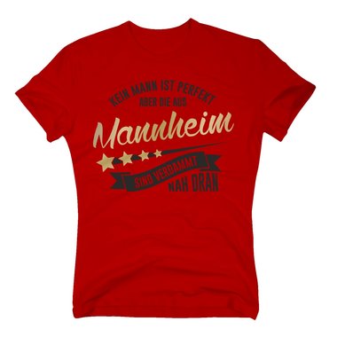Herren T-Shirt - Kein Mann ist perfekt aber die aus Mannheim sind nah dran