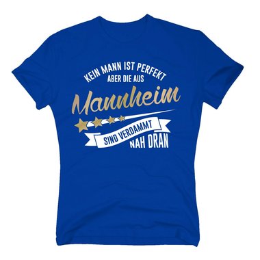 Herren T-Shirt - Kein Mann ist perfekt aber die aus Mannheim sind nah dran