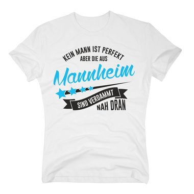 Herren T-Shirt - Kein Mann ist perfekt aber die aus Mannheim sind nah dran