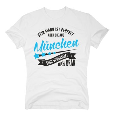 Herren T-Shirt - Kein Mann ist perfekt aber die aus München sind nah dran