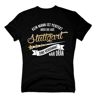 Herren T-Shirt - Kein Mann ist perfekt aber die aus Stuttgart sind nah dran