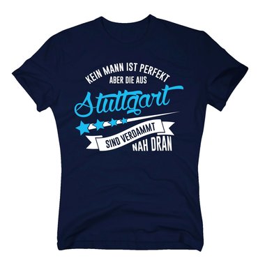 Herren T-Shirt - Kein Mann ist perfekt aber die aus Stuttgart sind nah dran
