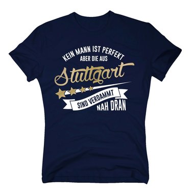 Herren T-Shirt - Kein Mann ist perfekt aber die aus Stuttgart sind nah dran