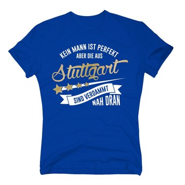 Herren T-Shirt - Kein Mann ist perfekt aber die aus Stuttgart sind nah dran