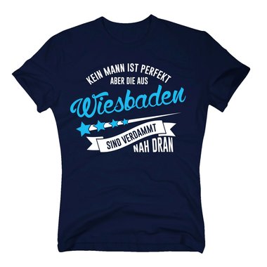Herren T-Shirt - Kein Mann ist perfekt aber die aus Wiesbaden sind nah dran