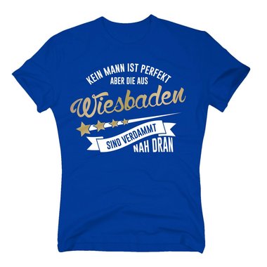 Herren T-Shirt - Kein Mann ist perfekt aber die aus Wiesbaden sind nah dran