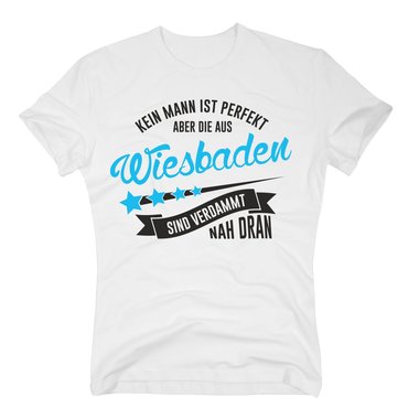 Herren T-Shirt - Kein Mann ist perfekt aber die aus Wiesbaden sind nah dran