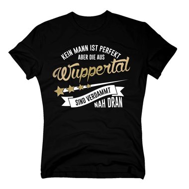 Herren T-Shirt - Kein Mann ist perfekt aber die aus Wuppertal sind nah dran