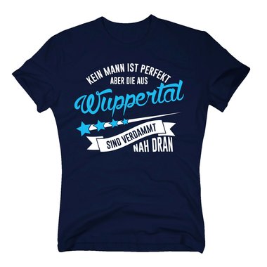 Herren T-Shirt - Kein Mann ist perfekt aber die aus Wuppertal sind nah dran