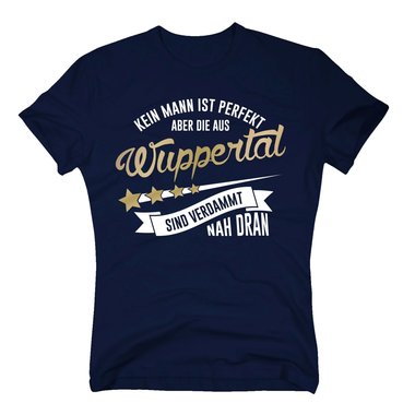 Herren T-Shirt - Kein Mann ist perfekt aber die aus Wuppertal sind nah dran