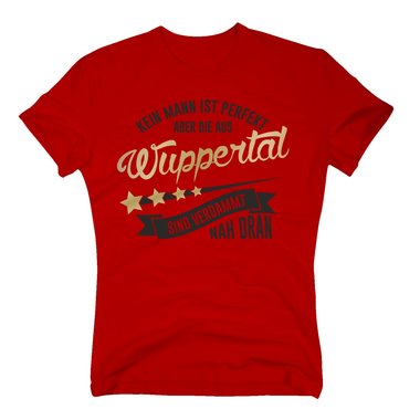 Herren T-Shirt - Kein Mann ist perfekt aber die aus Wuppertal sind nah dran
