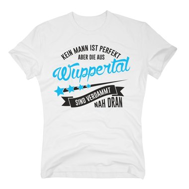 Herren T-Shirt - Kein Mann ist perfekt aber die aus Wuppertal sind nah dran