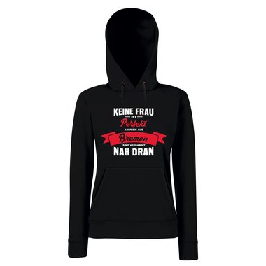 Damen Hoodie - Keine Frau ist perfekt aber die aus Bremen sind nah dran