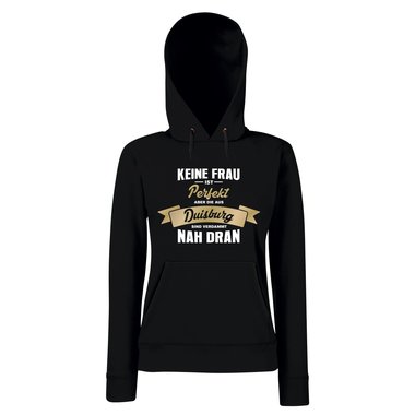 Damen Hoodie - Keine Frau ist perfekt aber die aus Duisburg sind nah dran