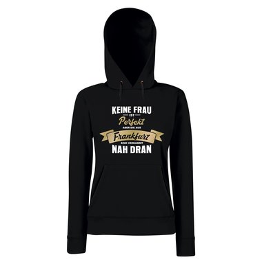 Damen Hoodie - Keine Frau ist perfekt aber die aus Frankfurt sind nah dran