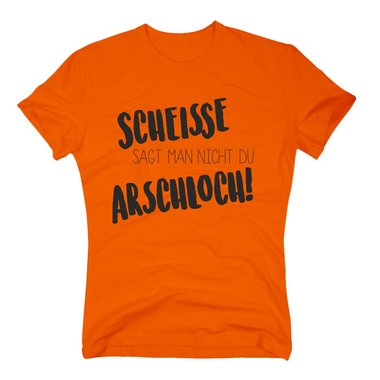 Herren T-Shirt - Scheisse sagt man nicht du Arschloch