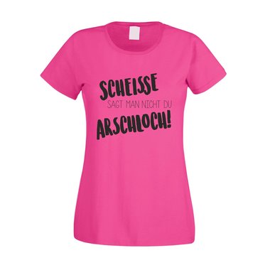 Damen T-Shirt - Scheisse sagt man nicht du Arschloch