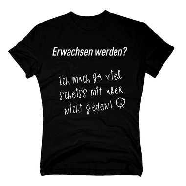 Herren T-Shirt - Erwachsen werden? ich mach ja viel Scheiss mit