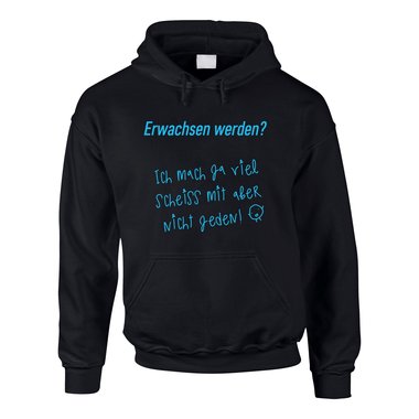 Herren Hoodie - Erwachsen werden? Ich mach ja viel Scheiss mit