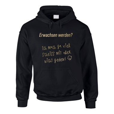 Herren Hoodie - Erwachsen werden? Ich mach ja viel Scheiss mit