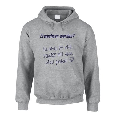 Herren Hoodie - Erwachsen werden? Ich mach ja viel Scheiss mit