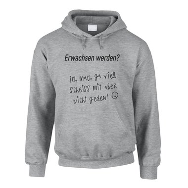 Herren Hoodie - Erwachsen werden? Ich mach ja viel Scheiss mit