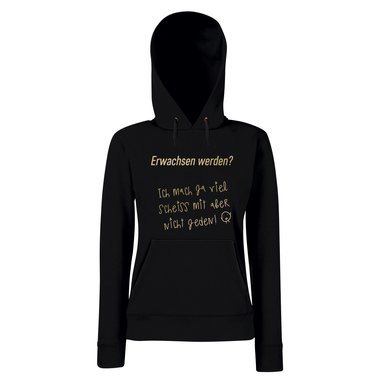 Damen Hoodie - Erwachsen werden? Ich mach ja viel Scheiss mit