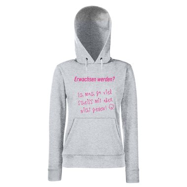 Damen Hoodie - Erwachsen werden? Ich mach ja viel Scheiss mit
