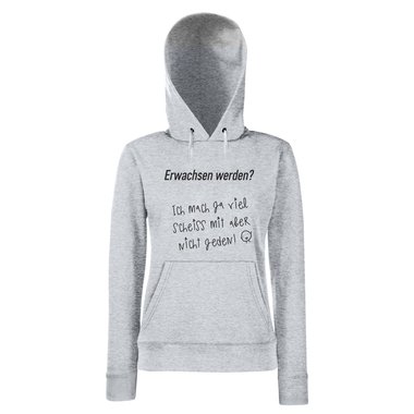 Damen Hoodie - Erwachsen werden? Ich mach ja viel Scheiss mit