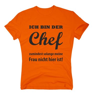 Herren T-Shirt - Ich bin der Chef, zumindest solange meine Frau nicht hier ist