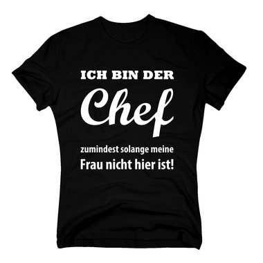 Herren T-Shirt - Ich bin der Chef, zumindest solange meine Frau nicht hier ist