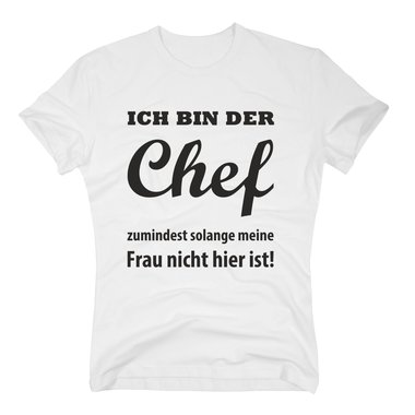 Herren T-Shirt - Ich bin der Chef, zumindest solange meine Frau nicht hier ist